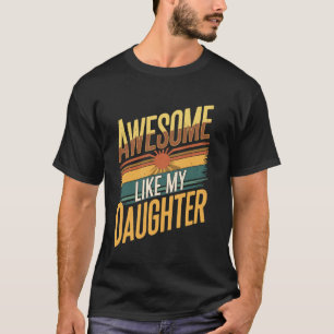 Awesome Like My Daughter Fathers Day Funny Dad Bir T-Shirt