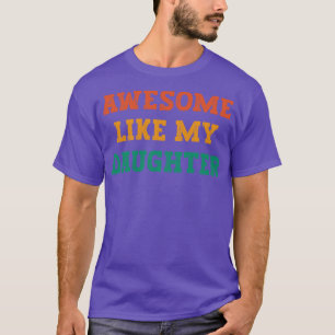 Awesome Like My Daughter fathers day gift from dau T-Shirt
