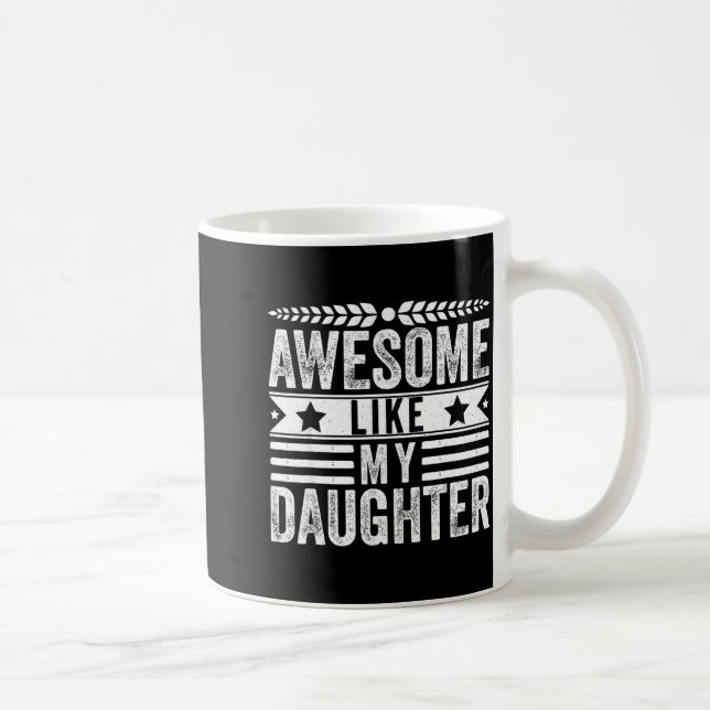Awesome Like My Daughter Fathers Day Men Funny Say Coffee Mug (Right)