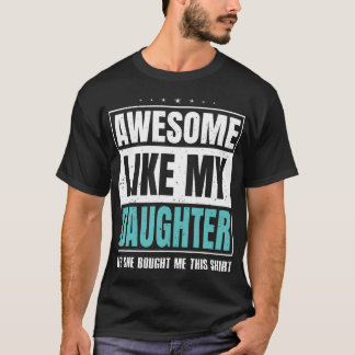Awesome Like My Daughter Fathers Day Yes She Bough T-Shirt