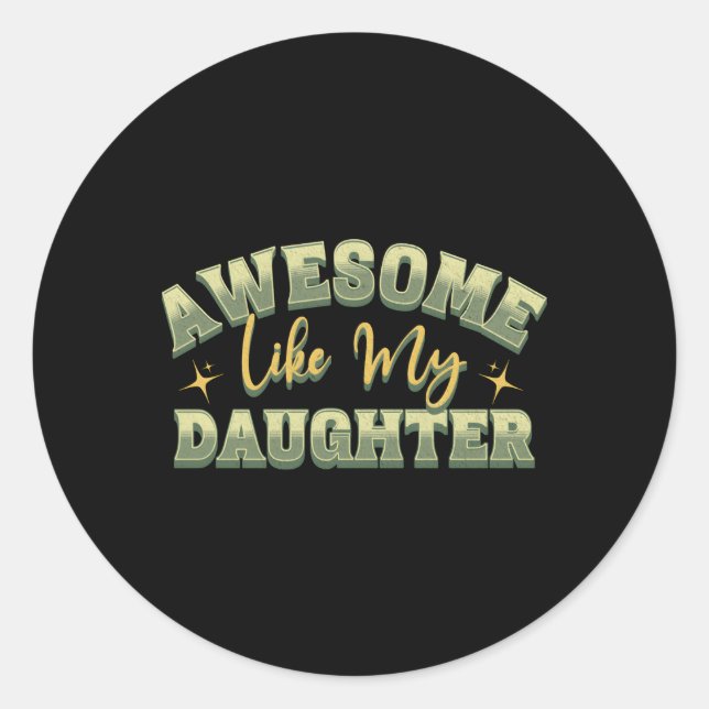 Awesome Like My Daughter Fathers Mothers Classic Round Sticker (Front)