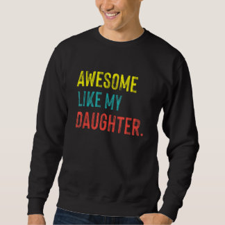 Awesome Like My Daughter  Fatheru2019s Day Sweatshirt