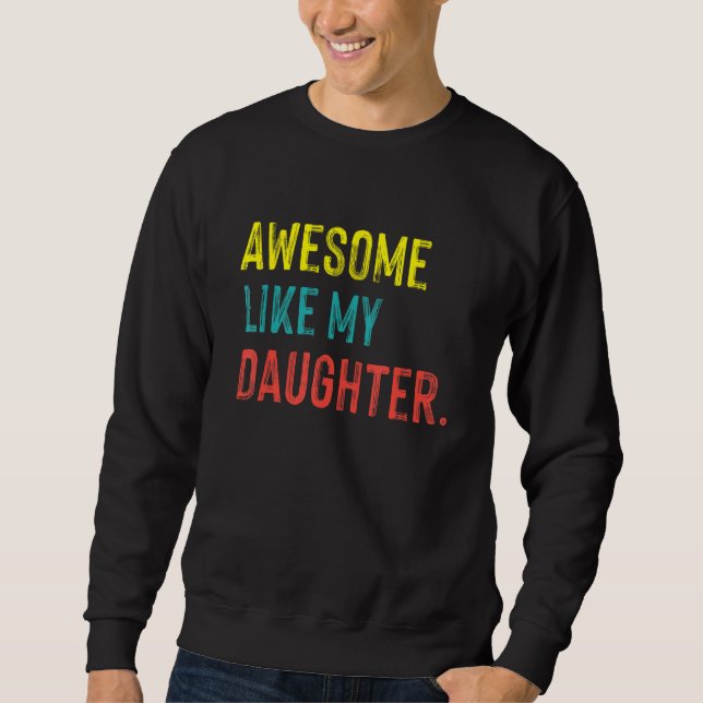 Awesome Like My Daughter  Fatheru2019s Day Sweatshirt (Front)