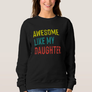 Awesome Like My Daughter  Fatheru2019s Day Sweatshirt
