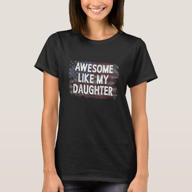 Awesome Like My Daughter flag 4th of july  Fathers T-Shirt (Front)