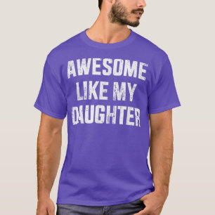 Awesome Like My Daughter For Dad And Father's Day T-Shirt