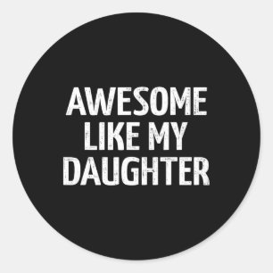 Awesome Like My Daughter For Dad Fathers Day And B Classic Round Sticker