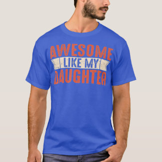AWESOME LIKE MY DAUGHTER for Dad Funny Fathers Day T-Shirt