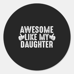 Awesome Like My Daughter For Dad Men Funny Fathers Classic Round Sticker