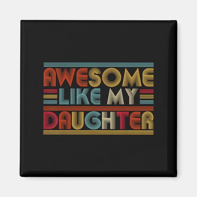 Awesome Like My Daughter For Dad Men Funny Fathers Magnet (Front)