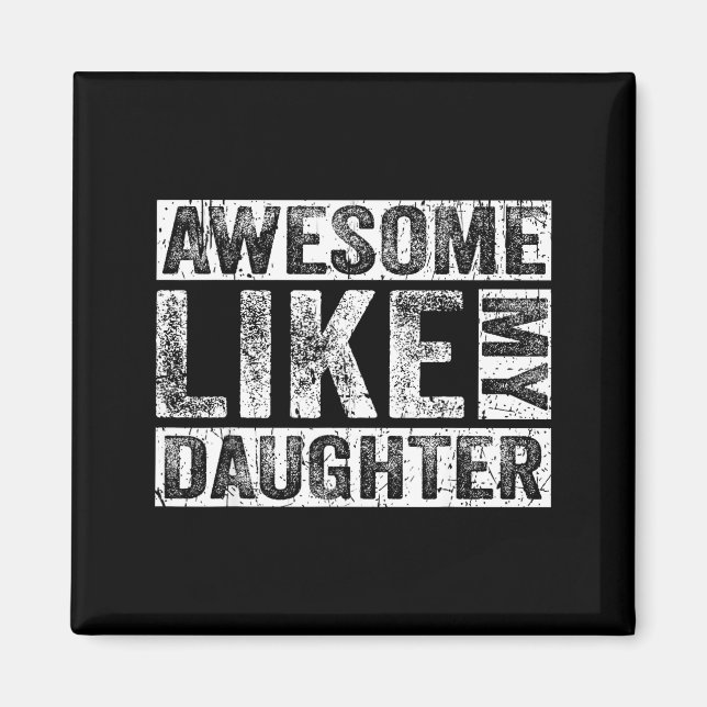 Awesome Like My Daughter For Dad Men Funny Fathers Magnet (Front)