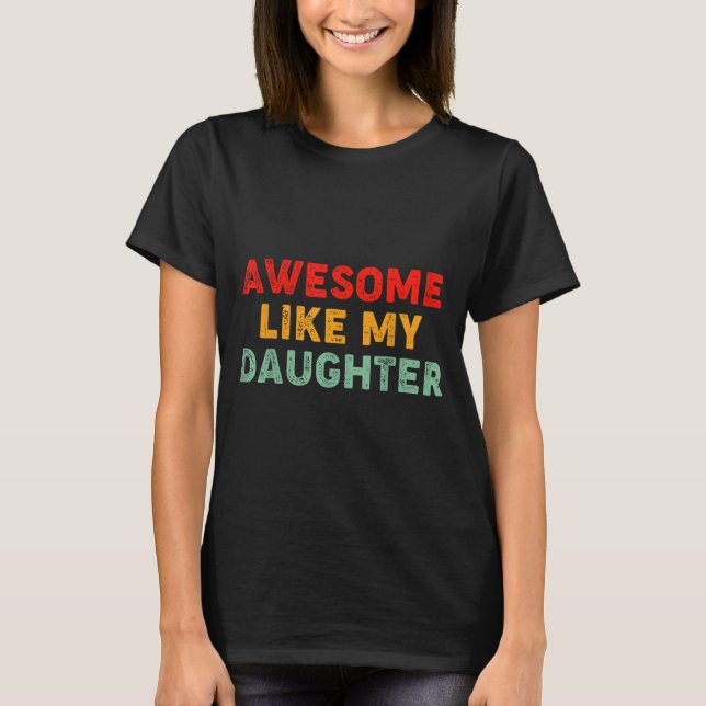 Awesome Like My Daughter For Dad Men Funny Fathers T-Shirt (Front)