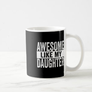 Awesome Like My Daughter For Fathers Day Birthday Coffee Mug
