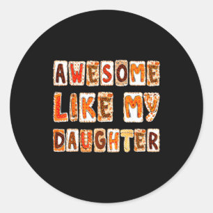Awesome Like My Daughter For Men Dad Funny Fathers Classic Round Sticker