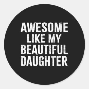 Awesome Like My Daughter Fun Fathers Day Saying Fo Classic Round Sticker