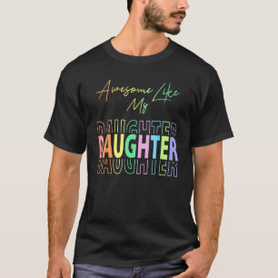 Awesome Like My Daughter Funny Dad Birthday Father T-Shirt