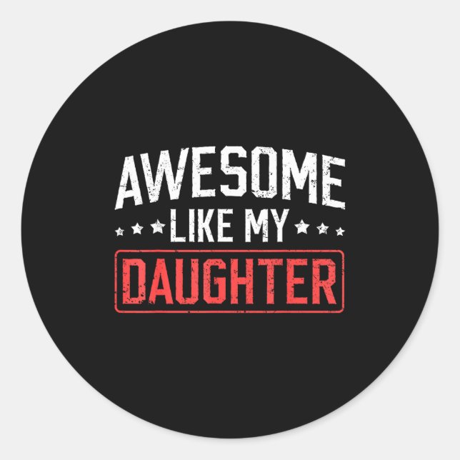 Awesome Like My Daughter Funny Dad Daddy Papa Mom  Classic Round Sticker (Front)