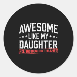 Awesome Like My Daughter Funny Dad Daddy Papa Mom Classic Round Sticker