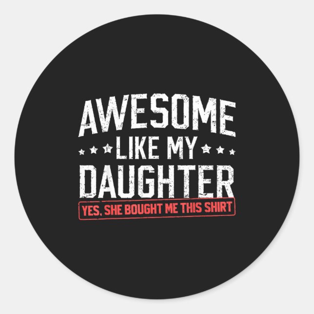 Awesome Like My Daughter Funny Dad Daddy Papa Mom  Classic Round Sticker (Front)