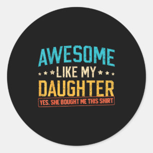 Awesome Like My Daughter Funny Dad Daddy Papa Mom  Classic Round Sticker