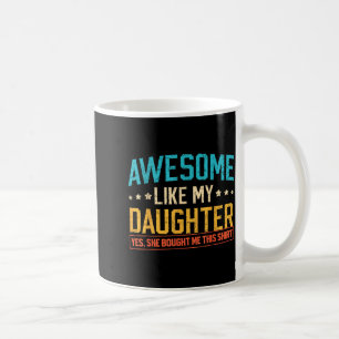 Awesome Like My Daughter Funny Dad Daddy Papa Mom  Coffee Mug