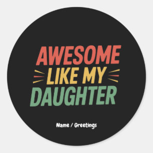 Awesome Like My Daughter Funny Dad Father's Day Classic Round Sticker