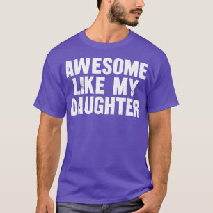 Awesome Like My Daughter Funny Dad Joke Gift Fathe T-Shirt