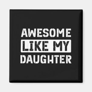 Awesome like my daughter funny dad magnet