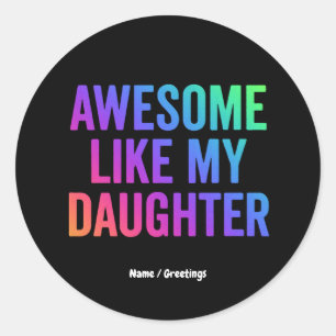 Awesome Like My Daughter Funny Father’s Day Gifts  Classic Round Sticker