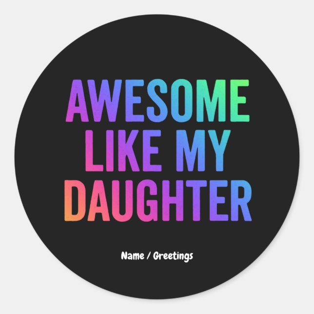 Awesome Like My Daughter Funny Father’s Day Gifts  Classic Round Sticker (Front)