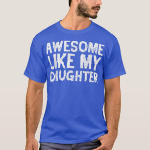 Awesome Like My Daughter Funny Father's Day Cool D T-Shirt