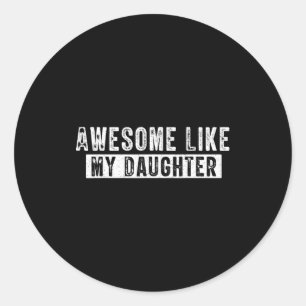 Awesome Like My Daughter Funny Father's Day Cute D Classic Round Sticker