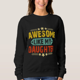 Awesome Like My Daughter Funny Father's Day   Dad  Sweatshirt