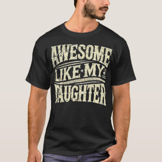 Awesome Like My Daughter Funny Father'S Day For Da T-Shirt