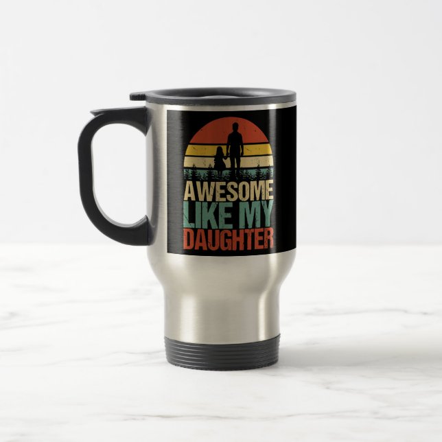 Awesome Like My Daughter Funny Father's Day Fun Travel Mug (Left)