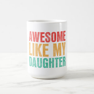 Awesome Like My Daughter Funny Fathers Day Gift Coffee Mug