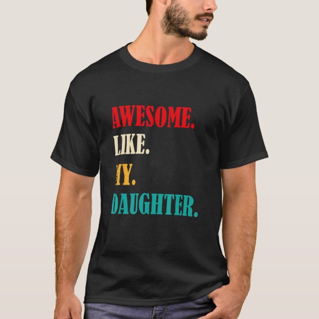 Awesome Like My Daughter Funny Father's Day Gift D T-Shirt (Front)
