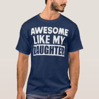 Awesome Like My Daughter Funny Father's Day Gift F