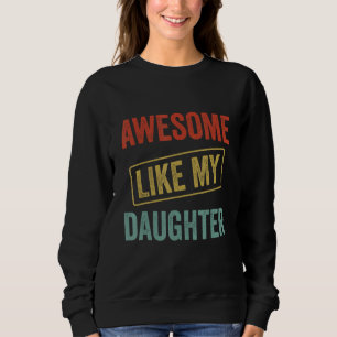 Awesome Like My Daughter, Funny Father's Day Sweatshirt
