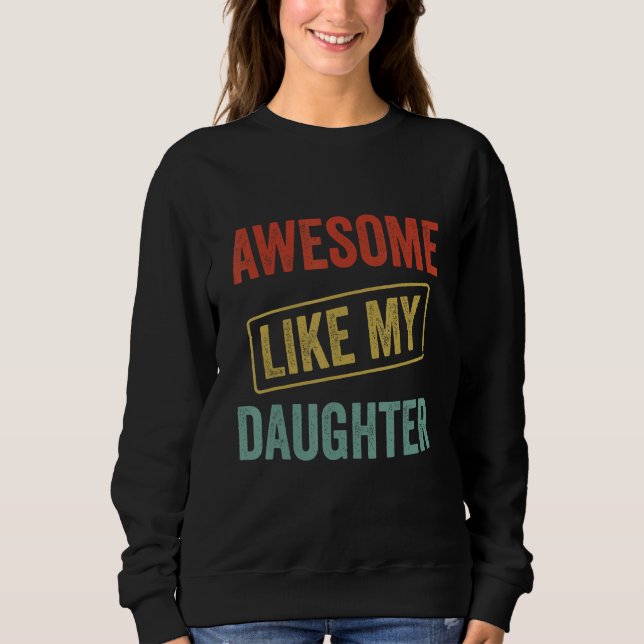 Awesome Like My Daughter, Funny Father's Day Sweatshirt (Front)