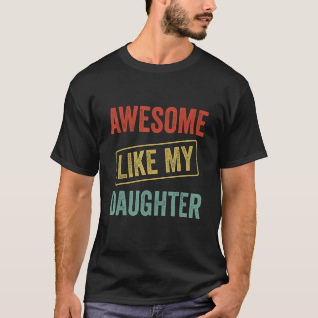 Awesome Like My Daughter, Funny Father's Day T-Shirt (Front)