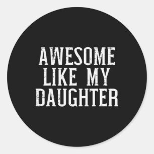 Awesome Like My Daughter Funny Mothers Fathers Day Classic Round Sticker