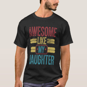 Awesome Like My Daughter Funny Proud Dad Fathers D T-Shirt