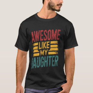 Awesome Like My Daughter Funny Proud Dad Fathers D T-Shirt