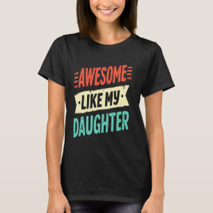 Awesome Like My Daughter Funny Proud Dad Fathers D T-Shirt