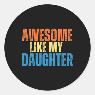Awesome Like My Daughter Funny Retro Vintage Fathe Classic Round Sticker