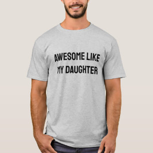 Awesome Like My Daughter Funny Shirt For Father