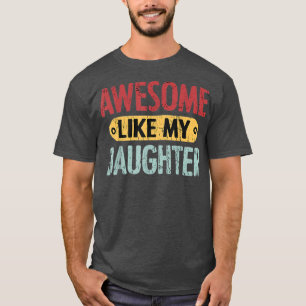 Awesome Like My Daughter Funny  T-Shirt