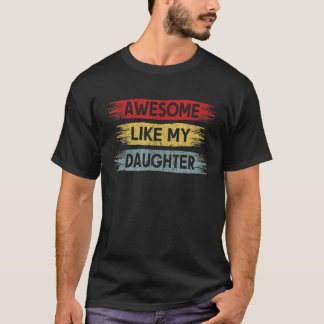 Awesome Like My Daughter Funny Vintage Father s Da T-Shirt