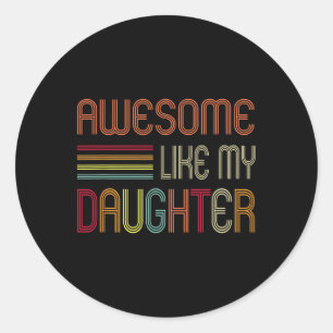 Awesome Like My Daughter Gifts Men Dad Father Fath Classic Round Sticker